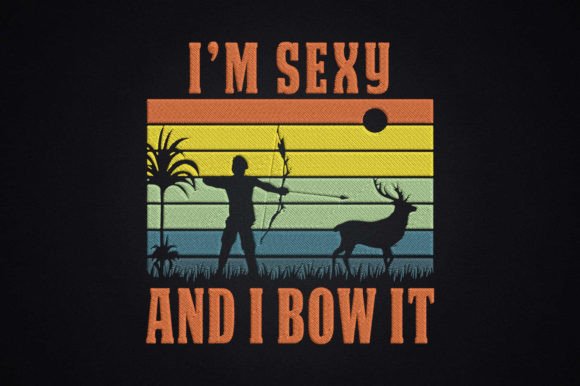 Bow Hunting Archery I'm Sexy and I Bow It